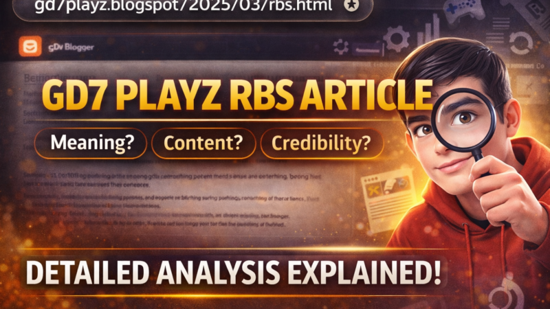 gd7 playz.blogspot/2025/03/rbs.html Explained – Complete GD7 Playz RBS Article Analysis