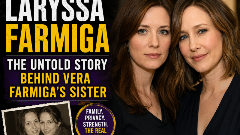 Laryssa Farmiga: The Untold Story Behind Vera Farmiga’s Sister
